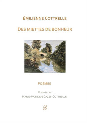 Des miettes de bonheur : poèmes - Emilienne Cottrelle