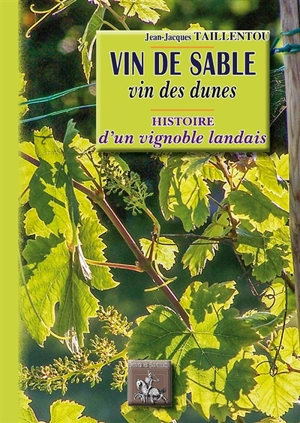 Vin de sable, vin des dunes : histoire d'un vignoble landais - Jean-Jacques Taillentou