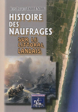 Histoire des naufrages sur le littoral landais - Jean-Jacques Taillentou