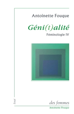 Féminologie. Vol. 4. Géni(t)alité - Antoinette Fouque