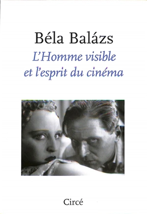 L'homme visible et l'esprit du cinéma - Bela Balazs