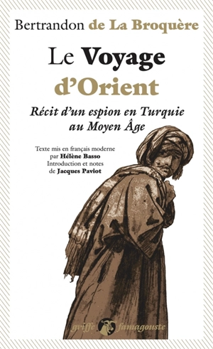 Le voyage d'Orient : récit d'un espion en Turquie au Moyen Age - Bertrandon de la Broquière