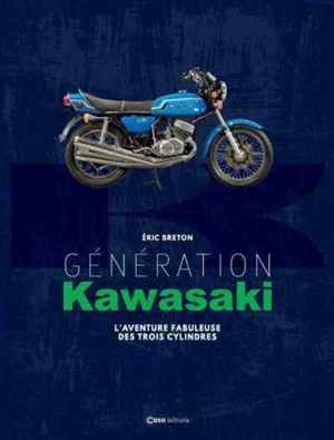 Génération Kawasaki, l'aventure fabuleuse des trois cylindres - Eric Breton