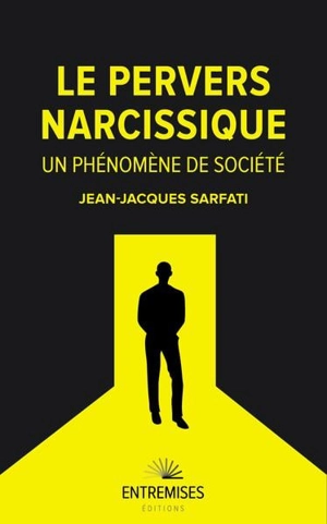 Le pervers narcissique : un phénomène de société - Jean-Jacques Sarfati
