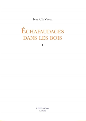 Echafaudages dans les bois. Vol. 1 - Pierre Ivar Ch'vavar