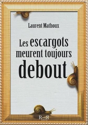 Les escargots meurent toujours debout - Laurent Mathoux