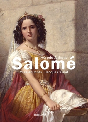 Salomé : texte traduit des parchemins retrouvés à Pula, attribués à Hérode Antipas - Jacques Vialat