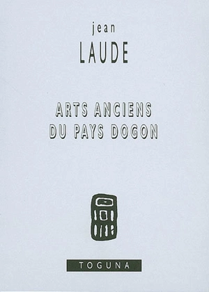 Arts anciens du pays dogon - Jean Laude