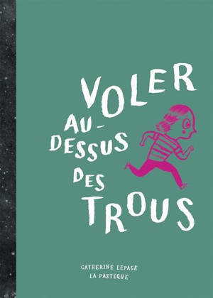 Voler au-dessus des trous - Catherine Lepage