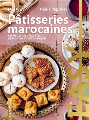 Pâtisseries marocaines : les meilleures recettes de mon pays tout en images - Nadia Paprikas