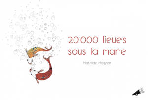 20.000 lieues sous la mare - Mathilde Magnan