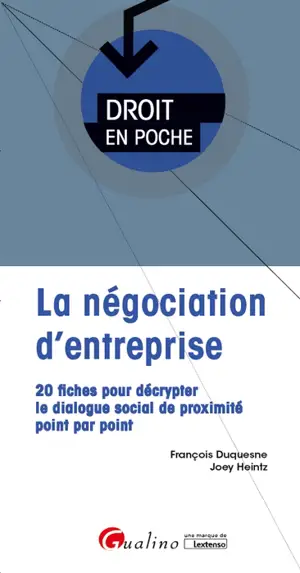 La négociation d'entreprise : 20 fiches pour décrypter le dialogue social de proximité point par point - François Duquesne