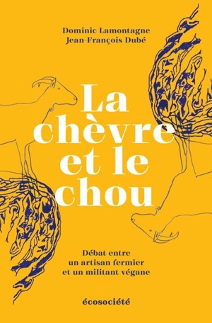 La chèvre et le chou : Débat entre un artisan fermier et un militant végane - Dominic Lamontagne