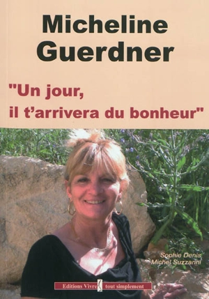 Un jour, il t'arrivera du bonheur - Micheline Guerdner