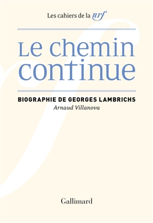 Le chemin continue : biographie de Georges Lambrichs - Arnaud Villanova