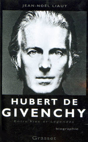 Hubert de Givenchy : entre vies et légendes - Jean-Noël Liaut