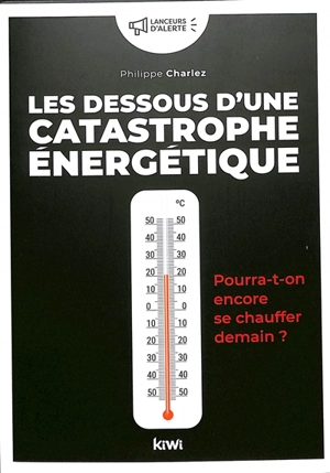 Les dessous d'une catastrophe énergétique : pourra-t-on encore se chauffer demain ? - Philippe Charlez