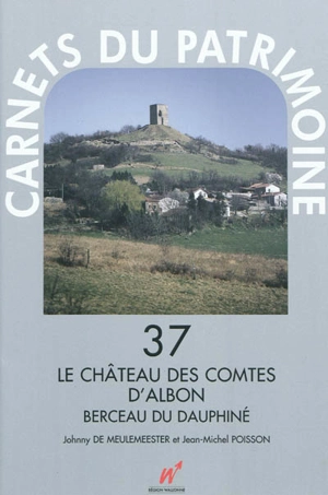 Le château des comtes d'Albon : berceau du Dauphiné - Johnny De Meulemeester