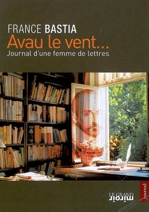 Avau le vent : journal d'une femme de lettres - France Bastia