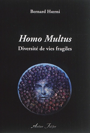 Homo multus : diversité de vies fragiles - Bernard Hoerni