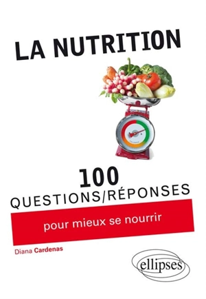 La nutrition : 100 questions-réponses pour mieux se nourrir - Diana Cardenas