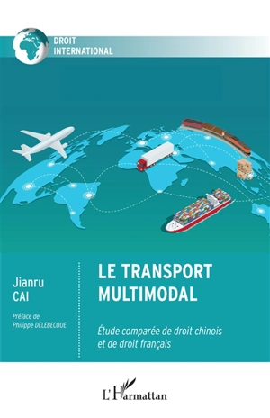 Le transport multimodal : étude comparée de droit chinois et de droit français - Jianru Cai