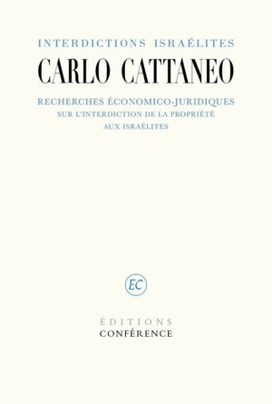 Interdictions israélites : recherches économico-juridiques sur l'interdiction de la propriété aux israélites - Carlo Cattaneo