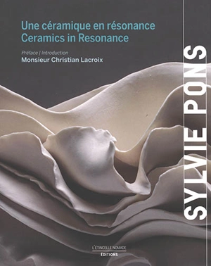 Sylvie Pons : une céramique en résonance. Sylvie Pons : ceramics in resonance