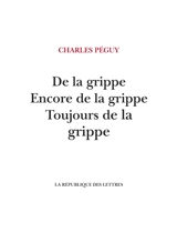 De la grippe, encore de la grippe, toujours de la grippe - Charles Péguy