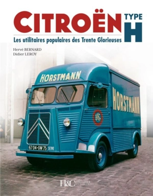 Citroën type H : les utilitaires populaires des Trente Glorieuses - Hervé Bernard