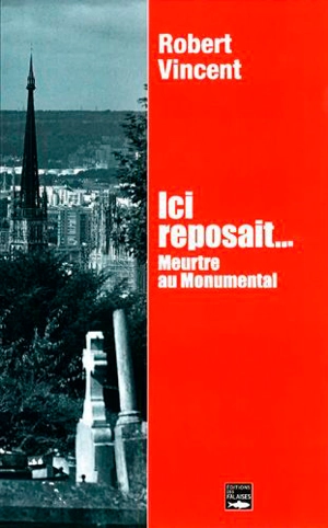 Ici reposait... : meurtre au Monumental - Robert Vincent