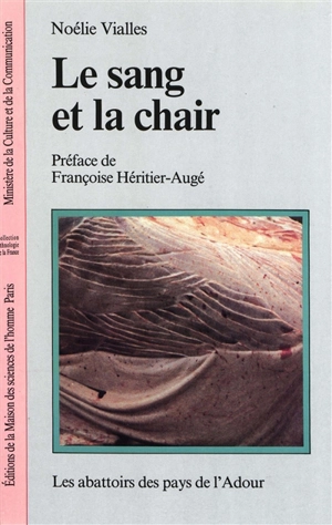 Le sang et la chair : les abattoirs des pays de l'Adour - Noélie Vialles