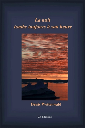 La nuit tombe toujours à son heure - Denis Wetterwald