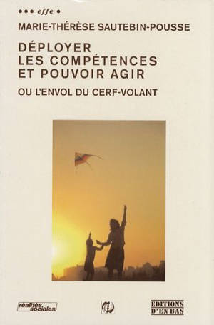 Déployer les compétences et pouvoir agir ou L'envol du cerf-volant - Marie-Thérèse Sautebin-Pousse