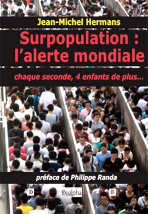 Surpopulation : l'alerte mondiale : chaque seconde, 4 enfants en plus... - Jean-Michel Hermans