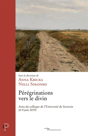 Pérégrinations vers le divin : actes du colloque de l'université de Szczecin, 6-9 juin 2019