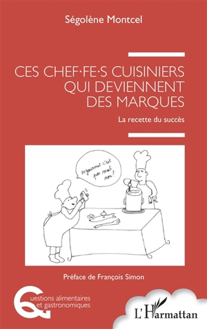 Ces chef.fe.s cuisiniers qui deviennent des marques : la recette du succès - Ségolène Montcel