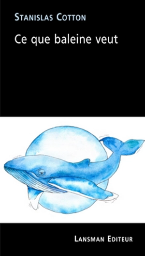 Ce que baleine veut - Stanislas Cotton