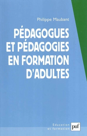 Pédagogues et pédagogies en formation d'adultes - Philippe Maubant