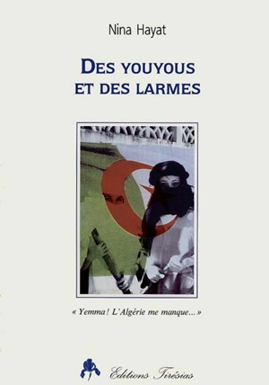 Des youyous et des larmes : Yemma ! l'Algérie me manque... - Nina Hayat