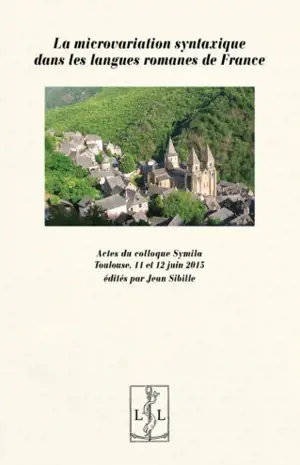 La microvariation syntaxique dans les langues romanes de France : actes du colloque Symila, Toulouse, 11 et 12 juin 2015