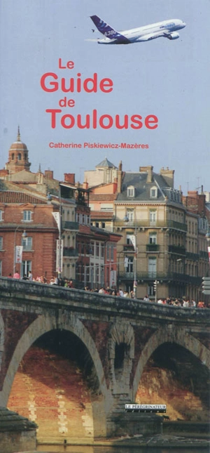 Le guide de Toulouse - Catherine Mazères-Piskiewicz