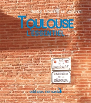 Toulouse : l'essentiel - Aurélie Croiziers de Lacvivier