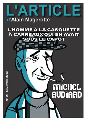 L'article, n° 26. Michel Audiard : l'homme à la casquette à carreaux qui en avait sous le capot - Alain Magerotte