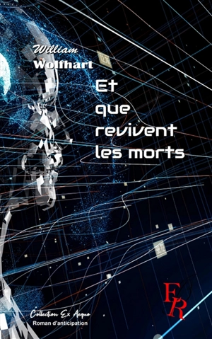 Et que revivent les morts : roman d'anticipation - William Wolfhart