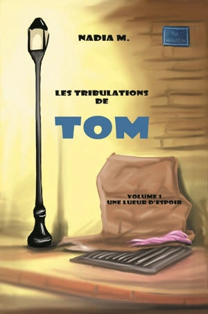 Les tribulations de Tom. Vol. 1. Une lueur d'espoir - Nadia Meyer