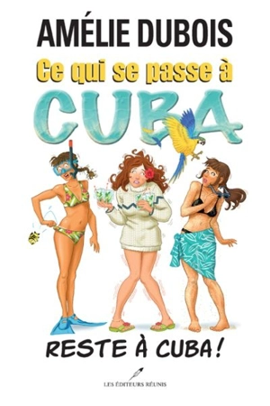 Ce qui se passe à Cuba reste à Cuba ! - Dubois, Amélie