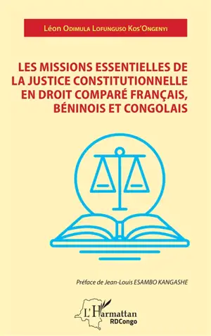 Les missions essentielles de la justice constitutionnelle en droit comparé français, béninois et congolais - Léon Odimula Lofunguso Kos'ongenyi