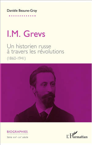 I.M. Grevs : un historien russe à travers les révolutions (1860-1941) - Danièle Beaune-Gray