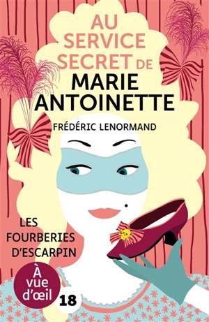 Au service secret de Marie-Antoinette. Vol. 7. Les fourberies d'escarpin - Frédéric Lenormand